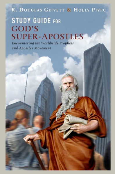 Study Guide For God's Super-Apostles : Encountering The Worldwide Prophets And Apostles Movement