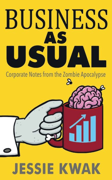 Business as Usual: Corporate Notes from the Zombie Apocalypse - 9781946592040