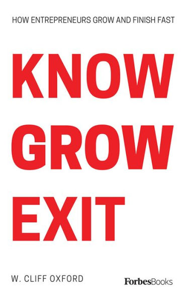 Know Grow Exit: How Entrepreneurs Grow And Finish Fast