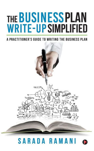 The Business Plan Write-Up Simplified : A Practitioner's Guide To Writing The Business Plan