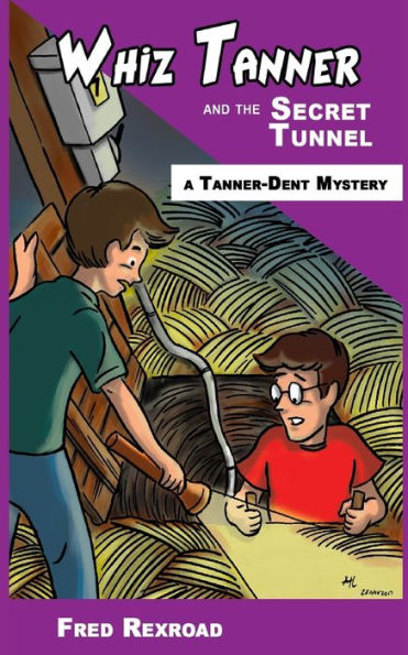 Whiz Tanner And The Secret Tunnel - 9781946650115