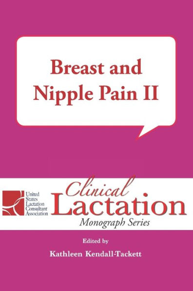 Breast and Nipple Pain II (Clinical Lactation Monograph Series)