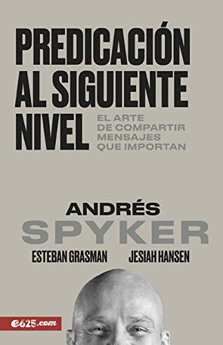 Predicaci????N Al Siguiente Nivel: El Arte De Compartir Mensajes Que Importan (Spanish Edition)