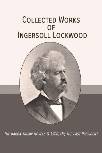 Obras completas de Ingersoll Lockwood: Las novelas del barón Trump y 1900; O el último presidente
