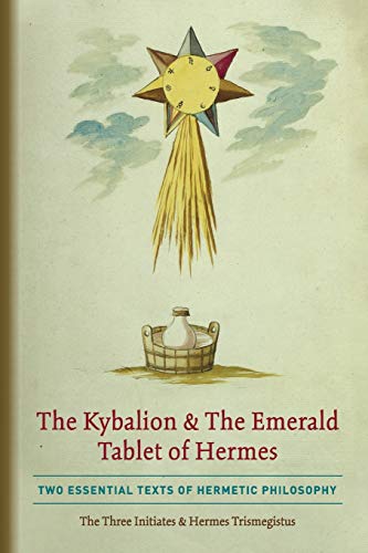 The Kybalion & The Emerald Tablet of Hermes : Two Essential Texts of Hermetic Philosophy - 9781946774835
