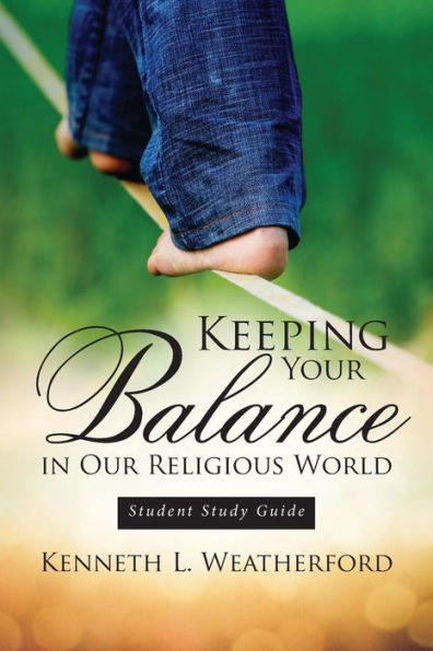 Keeping Your Balance in Our Religious World: Student Study Guide - 9781946801487