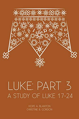 Luke : Part 3: A Study of Luke 17-24