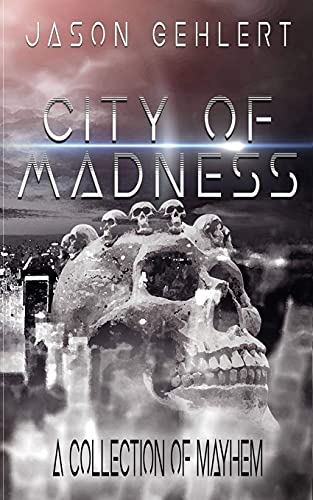 City Of Madness: A Collection Of Mayhem