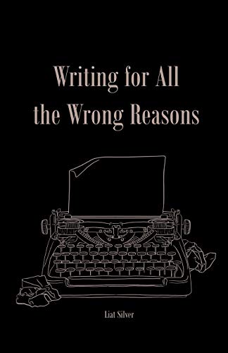 Writing For All The Wrong Reasons