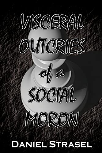 Visceral Outcries Of A Social Moron