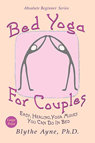 Bed Yoga for Couples : Easy, Healing Yoga Moves You Can Do in Bed - Large Print