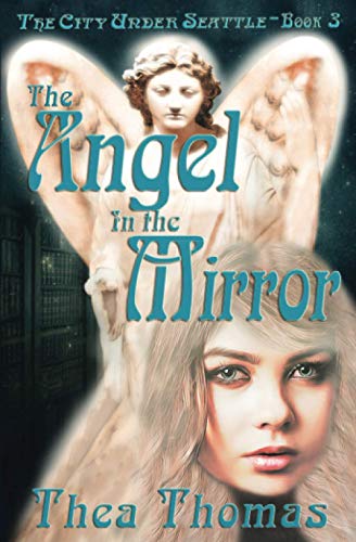 The Angel in the Mirror : The City Under Seattle