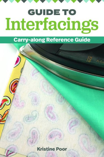 Guide To Interfacings: Carry-Along Reference Guide (Landauer) How To Choose And Use The Right Fusible Product For Your Projects, From Foam To Web; Handy 4X6 Pocket-Size Fits Easily In Quilting Bag
