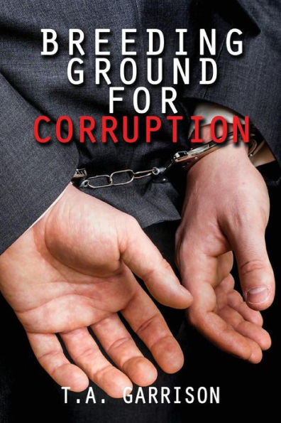Breeding Ground for Corruption: Revised Edition