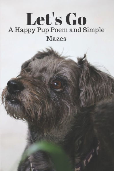 Let's Go A Happy Pup Poem And Simple Mazes: Easy Mazes For Kids And A Doggy Inspired Poem