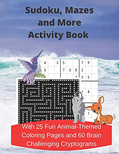 Sudoku, Mazes, And More Activity Book: With 25 Fun Animal-Themed Coloring Pages And 60 Brain Challenging Cryptograms