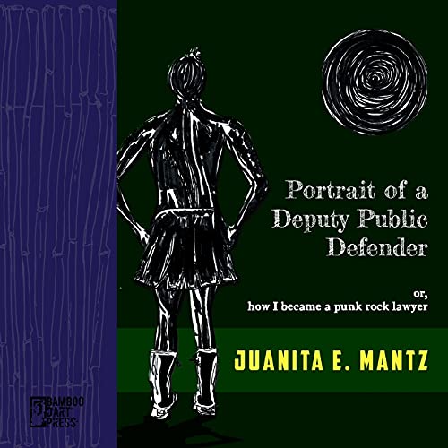 Portrait Of A Deputy Public Defender: Or, How I Became A Punk Rock Lawyer - 9781947240308