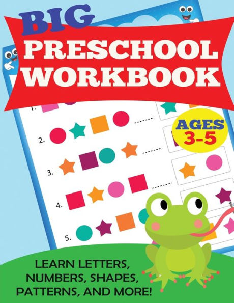 Big Preschool Workbook: Ages 3-5. Learn Letters, Numbers, Shapes, Patterns, and More