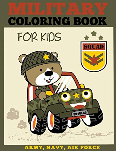 Military Coloring Book For Kids: Army, Navy, Air Force Coloring For Boys And Girls With Tanks, Soldiers, Planes, Ships, Helicopters (Military Coloring Books)