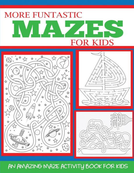 More Funtastic Mazes For Kids 4-10 : An Amazing Maze Activity Book For Kids