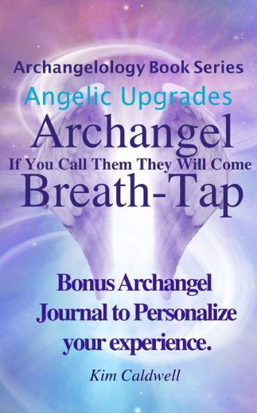 Archangelology, Archangel, Breath-Tap: If You Call Them They Will Come (Archangelology Book Series)