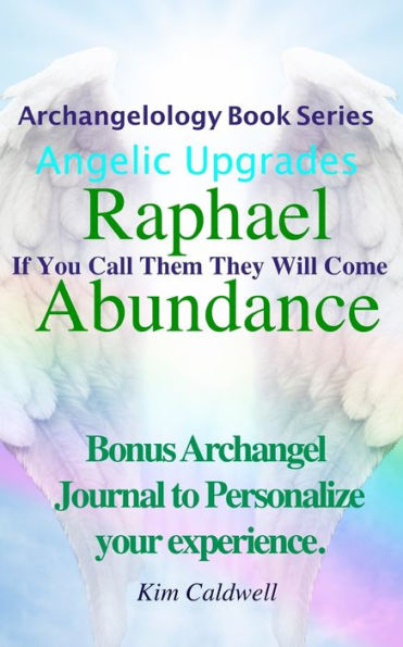 Archangelology, Raphael Abundance: If You Call Them They Will Come (Archangelology Book Series)