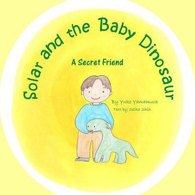 Solar And The Baby Dinosaur : A Secret Friend - 9781947302037