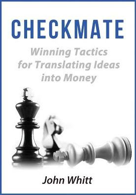 Checkmate!: Winning Tactics for Translating Ideas into Money