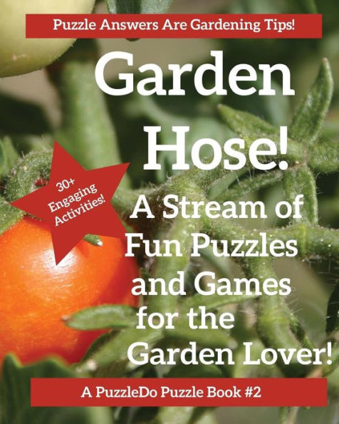 The Garden Hose : Puzzles, Games And Coloring Pages For The Gardener - 9781947408913