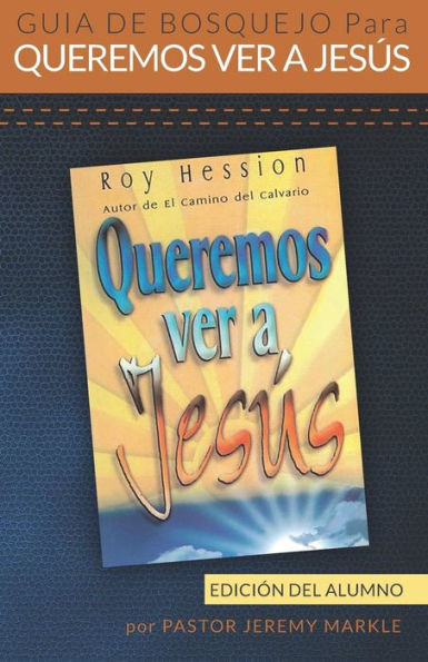 Guía de Bosquejo para Queremos Ver a Jesús (Edición del Alumno) (Spanish Edition)