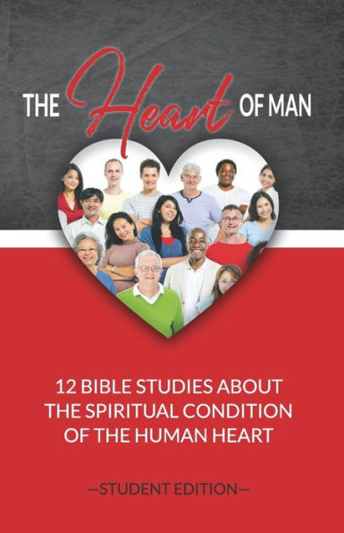The Heart Of Man (Student's Edition) : 12 Bible Studies About The Spiritual Condition Of The Human Heart