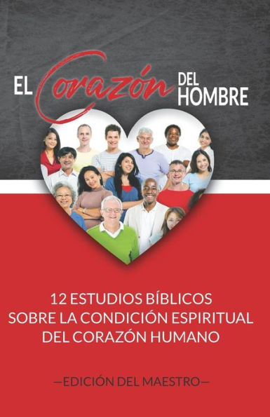 El Coraz?n del Hombre (Edici?n del Maestro): 12 Estudios B?blicos sobre la Condici?n Espiritual del Coraz?n Humano (Spanish Edition)