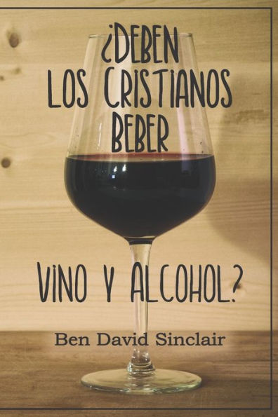 �Deben Los Cristianos Beber Vino Y Alcohol? (Edición en español)