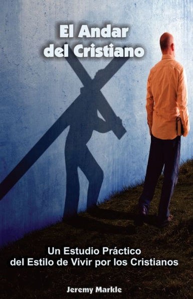 El Andar Del Cristiano: Un Estudio Práctico Del Estilo De Vivir Por Los Cristianos (Spanish Edition)