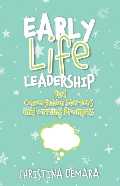Early Life Leadership: 101 Conversation Starters and Writing Prompts