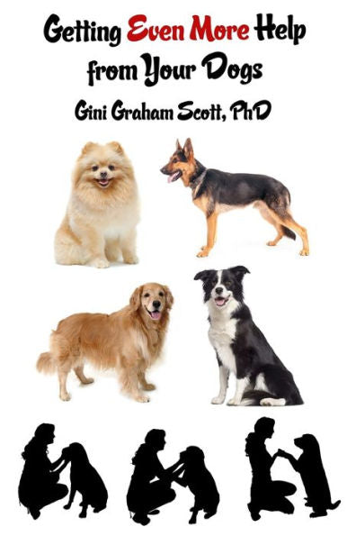 Getting Even More Help from Your Dogs: More Ways to Gain Insights, Advice, Power and Other Help Using the Dog Type System - 9781947466227