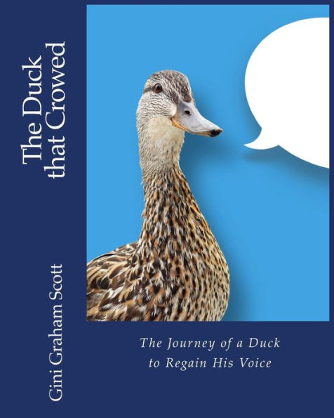 The Duck That Crowed : The Journey Of A Duck To Regain His Voice - 9781947466555