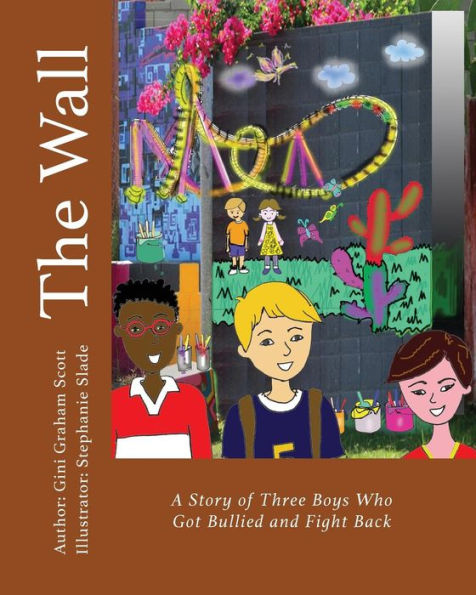 The Wall : A Story Of Three Boys Who Got Bullied And Fight Back - 9781947466647