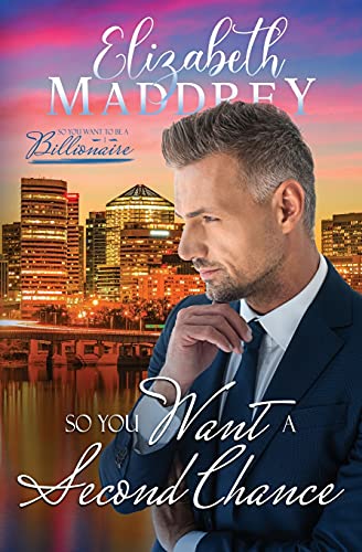 So You Want A Second Chance: A Christian Second Chance Over Fifty Romance (So You Want To Be A Billionaire)