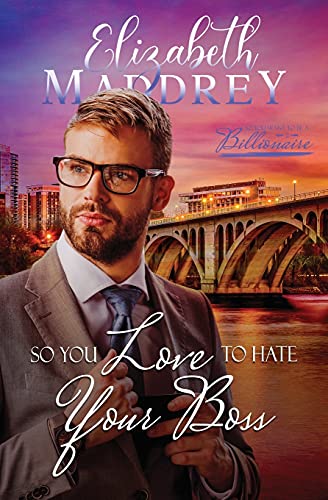 So You Love To Hate Your Boss: A Christian Hate To Love Workplace Romance (So You Want To Be A Billionaire)