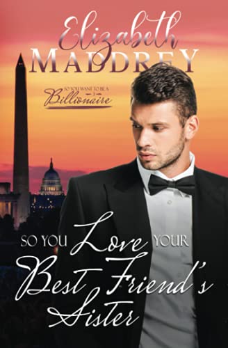 So You Love Your Best Friend's Sister: A Christian Billionaire Workplace Romance (So You Want To Be A Billionaire)