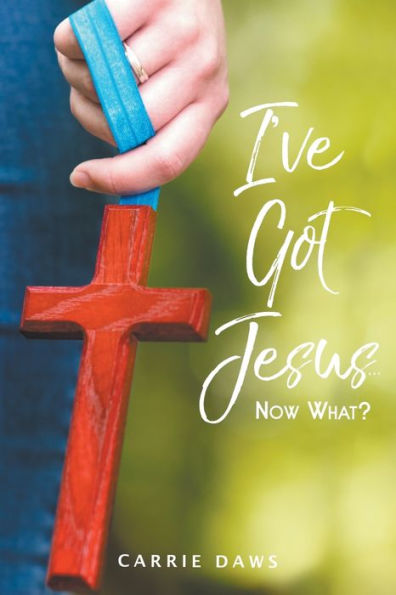 I've Got Jesus ... Now What?
