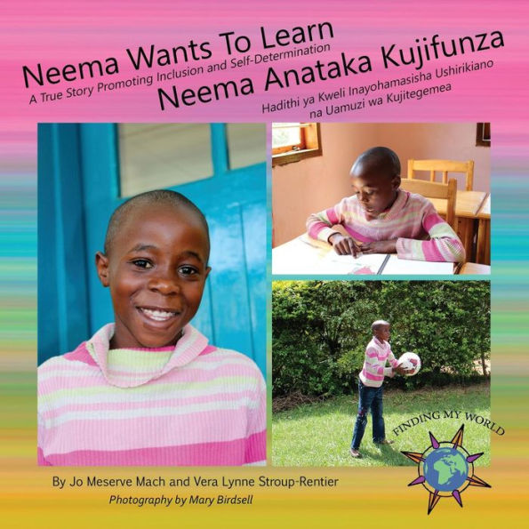 Neema Wants To Learn/ Neema Anataka Kujifunza : A True Story Promoting Inclusion And Self-Determination/Hadithi Ya Kweli Inayohamasisha Ushirikiano Na Uamuzi Wa Kujitegemea - 9781947541054