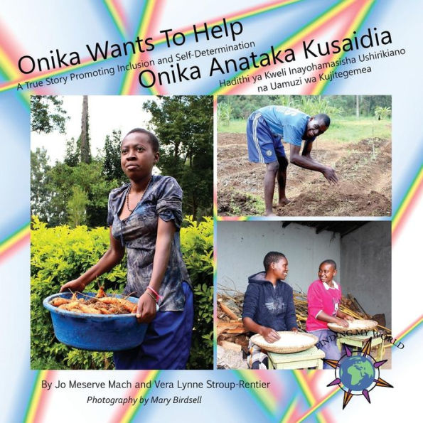 Onika Wants To Help/ Onika Anataka Kusaidia : A True Story Promoting Inclusion And Self-Determination/Hadithi Ya Kweli Inayohamasisha Ushirikiano Na Uamuzi Wa Kujitegemea - 9781947541085