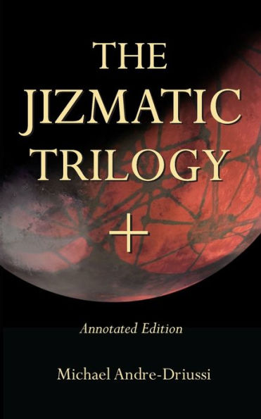 The Jizmatic Trilogy + : Annotated Edition