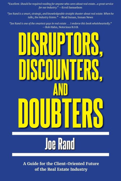 Disruptors, Discounters, and Doubters: A Guide for the Client-Oriented Future of the Real Estate Industry