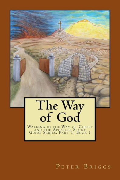 The Way Of God : Walking In The Way Of Christ And The Apostles Study Guide Series Part 1, Book 1