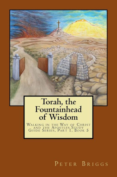 Torah, The Fountainhead Of Wisdom : Walking In The Way Of Christ And The Apostles Study Guide Series, Part 1
