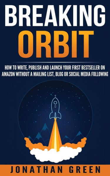 Breaking Orbit: Cómo escribir, publicar y lanzar su primer bestseller en Amazon sin una lista de correo, un blog o seguidores en las redes sociales (4) (Serve No Master)