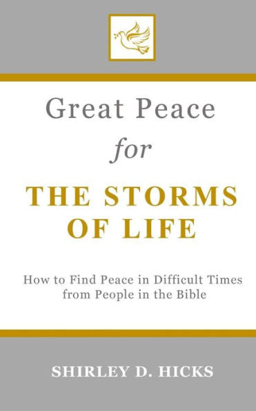 Great Peace for the Storms of Life: How to Find Peace in Difficult Times from People in the Bible (The Great Peace Series for Christian Living)